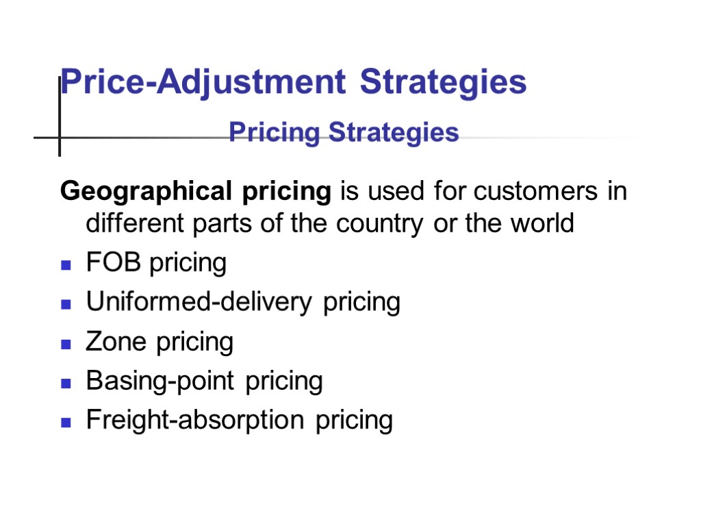 Price-Adjustment Strategies Geographical pricing is used for customers in different parts of the country